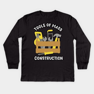 Tools Of Mass Construction Kids Long Sleeve T-Shirt